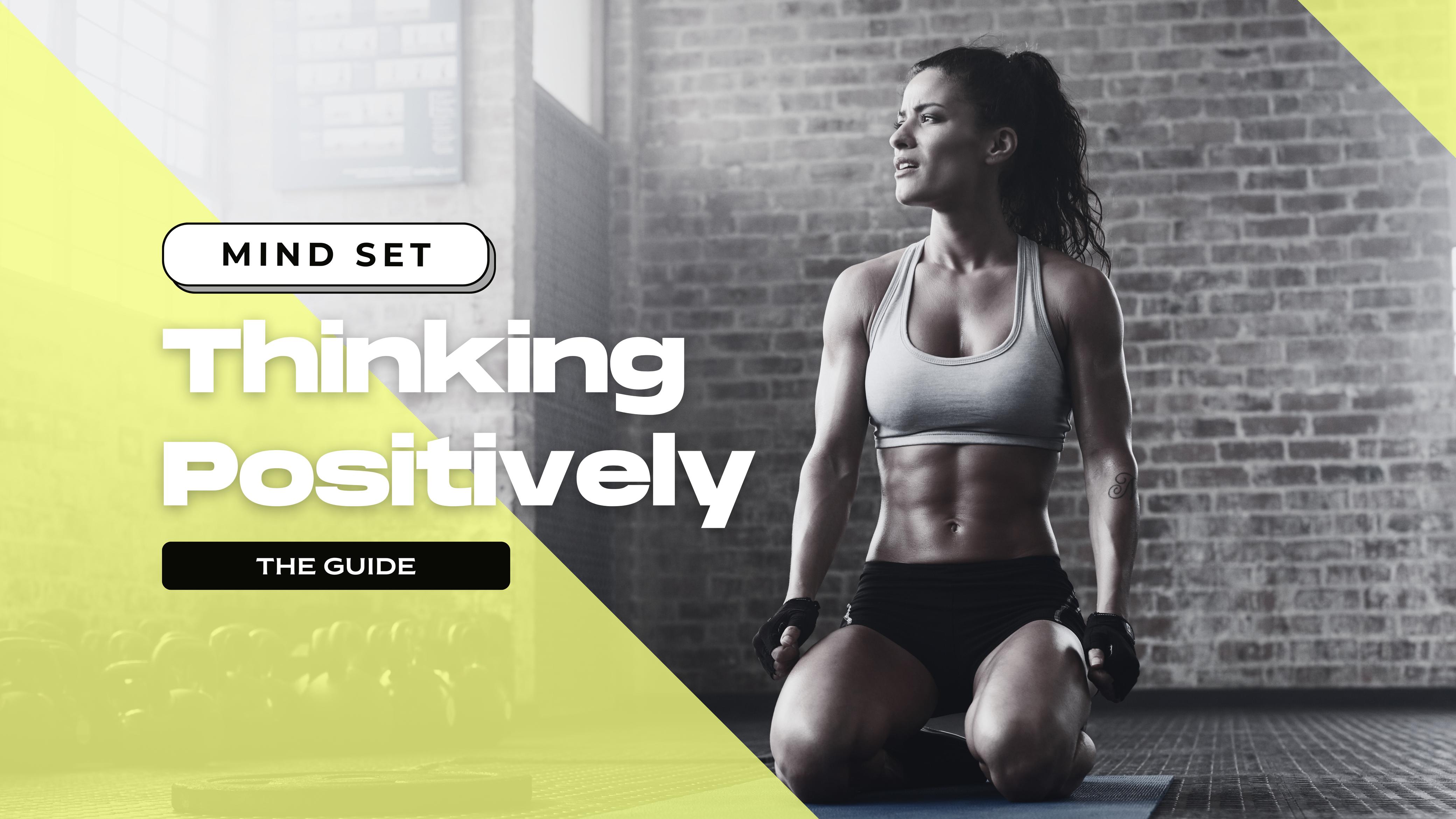 Thinking Positively: The Guide to Reaching Your Fitness Milestones